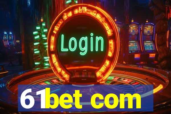 61bet com